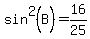 sin%5E2%28B%29+=+16%2F25
