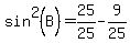 sin%5E2%28B%29+=+25%2F25+-+9%2F25