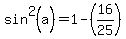 sin%5E2%28a%29=1-%2816%2F25%29