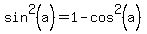 sin%5E2%28a%29=1-cos%5E2%28a%29
