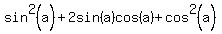 sin%5E2%28a%29+%2B+2sin%28a%29cos%28a%29+%2B+cos%5E2%28a%29