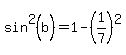 sin%5E2%28b%29+=+1+-+%281%2F7%29%5E2
