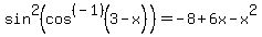 sin%5E2%28cos%5E%28-1%29%283-x%29%29=-8%2B6x-x%5E2