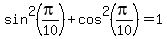 sin%5E2%28pi%2F10%29+%2B+cos%5E2+%28pi%2F10%29+=+1