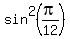 sin%5E2%28pi%2F12%29