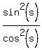 sin%5E2%28s%29%2Fcos%5E2%28s%29