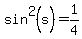 sin%5E2%28s%29=1%2F4