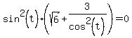 sin%5E2%28t%29%28sqrt%286%29%2B3%2Fcos%5E2%28t%29%29=0