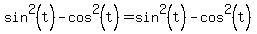 sin%5E2%28t%29+-+cos%5E2%28t%29+=+sin%5E2%28t%29+-+cos%5E2%28t%29
