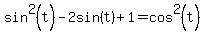 sin%5E2%28t%29-2sin%28t%29%2B1=cos%5E2%28t%29
