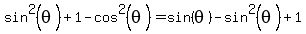 sin%5E2%28theta%29%2B1-cos%5E2%28theta%29=sin%28theta%29-sin%5E2%28theta%29%2B1