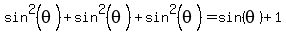 sin%5E2%28theta%29%2Bsin%5E2%28theta%29%2Bsin%5E2%28theta%29=sin%28theta%29%2B1
