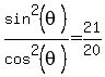 sin%5E2%28theta%29%2Fcos%5E2%28theta%29=21%2F20