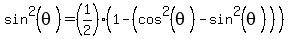 sin%5E2%28theta%29=%281%2F2%29%281+-+%28cos%5E2%28theta%29+-+sin%5E2%28theta%29%29%29