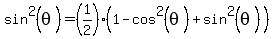 sin%5E2%28theta%29=%281%2F2%29%281+-+cos%5E2%28theta%29+%2B+sin%5E2%28theta%29%29