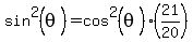 sin%5E2%28theta%29=cos%5E2%28theta%29%2821%2F20%29