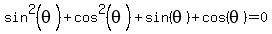 sin%5E2%28theta%29+%2B+cos%5E2%28theta%29+%2B+sin%28theta%29+%2B+cos%28theta%29+=+0