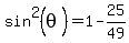 sin%5E2%28theta%29+=+1+-+25%2F49