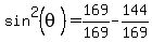 sin%5E2%28theta%29+=+169%2F169-144%2F169
