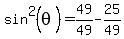 sin%5E2%28theta%29+=+49%2F49+-+25%2F49