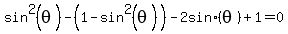sin%5E2%28theta%29-%281-sin%5E2%28theta%29%29+-2+sin%28theta%29+%2B1=+0