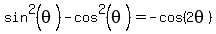 sin%5E2%28theta%29-cos%5E2%28theta%29=-cos%282theta%29