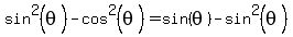 sin%5E2%28theta%29-cos%5E2%28theta%29=sin%28theta%29-sin%5E2%28theta%29
