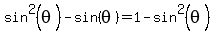 sin%5E2%28theta%29-sin%28theta%29=1-sin%5E2%28theta%29
