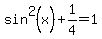 sin%5E2%28x%29%2B+1%2F4=1