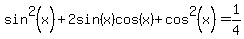sin%5E2%28x%29%2B+2sin%28x%29cos%28x%29%2B+cos%5E2%28x%29=1%2F4