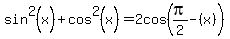 sin%5E2%28x%29%2B+cos%5E2%28x%29=+2cos%28pi%2F2-%28x%29%29