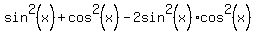 sin%5E2%28x%29%2B+cos%5E2%28x%29-2sin%5E2%28x%29%2Acos%5E2%28x%29