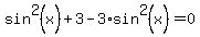 sin%5E2%28x%29%2B3+-+3%2Asin%5E2%28x%29=0