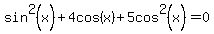 sin%5E2%28x%29%2B4cos%28x%29%2B5cos%5E2%28x%29=0