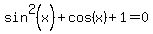 sin%5E2%28x%29%2Bcos%28x%29%2B1=0