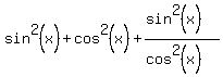 sin%5E2%28x%29%2Bcos%5E2%28x%29%2B%28sin%5E2%28x%29%29%2F%28cos%5E2%28x%29%29