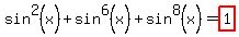 sin%5E2%28x%29%2Bsin%5E6%28x%29%2Bsin%5E8%28x%29+=+highlight%281%29