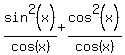 sin%5E2%28x%29%2Fcos%28x%29%2Bcos%5E2%28x%29%2Fcos%28x%29