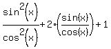 sin%5E2%28x%29%2Fcos%5E2%28x%29%2B2%28sin%28x%29%2Fcos%28x%29%29%2B1