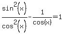 sin%5E2%28x%29%2Fcos%5E2%28x%29-1%2Fcos%28x%29=1