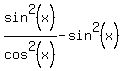 sin%5E2%28x%29%2Fcos%5E2%28x%29-sin%5E2%28x%29