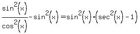 sin%5E2%28x%29%2Fcos%5E2%28x%29-sin%5E2%28x%29=sin%5E2%28x%29%28sec%5E2%28x%29-1%29