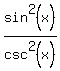 sin%5E2%28x%29%2Fcsc%5E2%28x%29