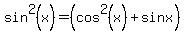 sin%5E2%28x%29=%28cos%5E2%28x%29%2Bsinx%29