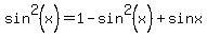 sin%5E2%28x%29=1-sin%5E2%28x%29%2Bsinx