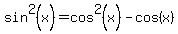 sin%5E2%28x%29=cos%5E2%28x%29-cos%28x%29
