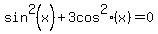 sin%5E2%28x%29+%2B+3+cos%5E2%28x%29+=0
