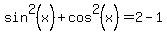 sin%5E2%28x%29+%2B+cos%5E2%28x%29+=+2+-+1