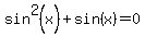 sin%5E2%28x%29+%2B+sin%28x%29+=+0