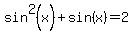 sin%5E2%28x%29+%2B+sin%28x%29+=+2